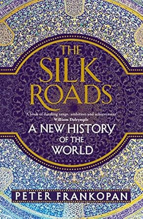 Silk Roads: A New History of the World: A New History of the World