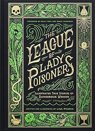 The League of Lady Poisoners: Illustrated True Stories of Dangerous Women