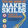 The Big Book of Maker Skills: Tools & Techniques for Building Great Tech Projects