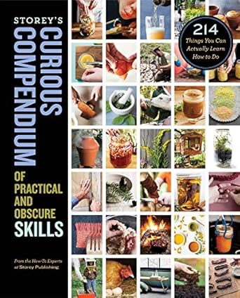 Storey's Curious Compendium of Practical and Obscure Skills: 214 Things You Can Actually Learn How to Do