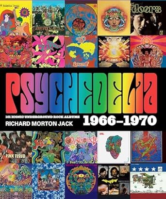 Psychedelia: The Underground Rock Album 1966-1969: 101 Iconic Underground Rock Albums, 1966-1970
