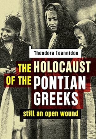 The Holocaust of the Pontian Greeks: Still an open wound