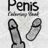 Penis Coloring Book: for Adult Women Sex Funny Gift Friends Novelties Christmas Offensive Men Bag Of Dicks Inappropriate Calm The Fuk Down Penis Weird ... Little Naughty Birthday Cock Rude Art Cool