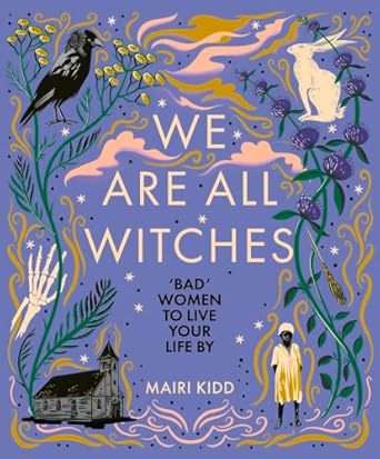 We Are All Witches: Bad Women to Live Your Life by