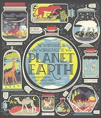 The Wondrous Workings of Planet Earth: Understanding Our World and Its Ecosystems