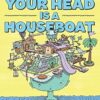 Your Head is a Houseboat: A Chaotic Guide to Mental Clarity