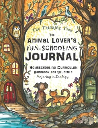 The Animal Lover's Fun-Schooling Journal: Homeschooling Curriculum Handbook for Students Majoring in Zoology | The Thinking Tree