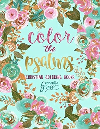 Color The Psalms: Inspired To Grace: Christian Coloring Books: Volume 1