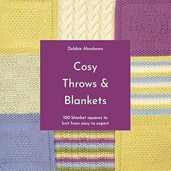 Cosy Throws and Blankets: 100 Blanket Squares to Knit from Easy to Expert