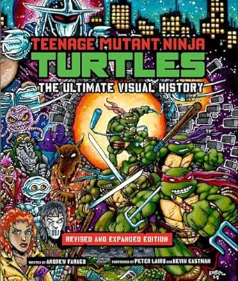 Teenage Mutant Ninja Turtles: The Ultimate Visual History: Revised and Expanded Edition