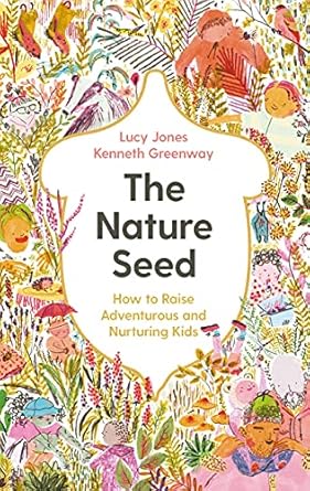 Nature Seed: How to Raise Adventurous and Nurturing Kids