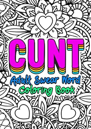 Cunt - Adult Swear Word Coloring Book: Funny Offending Curse Words Coloring Book To Relax - Vagina Synonyms