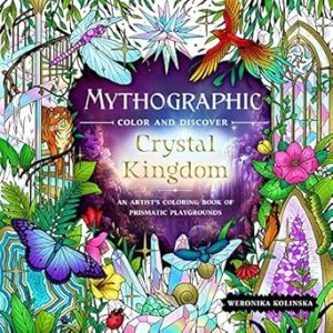 Mythographic Color and Discover: Crystal Kingdom: An Artist's Coloring Book of Prismatic Playgrounds