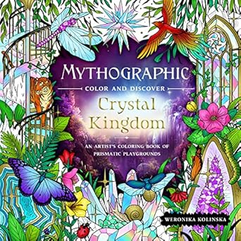 Mythographic Color and Discover: Crystal Kingdom: An Artist's Coloring Book of Prismatic Playgrounds