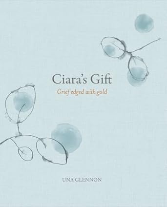 Ciara's Gift: Grief Edged with Gold