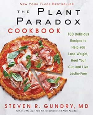The Plant Paradox Cookbook: 100 Delicious Recipes to Help You Lose Weight, Heal Your Gut, and Live Lectin-Free: 2