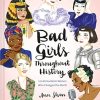 Bad Girls Throughout History: 100 Remarkable Women Who Changed the World (Women in History Book, Book of Women Who Changed the World)