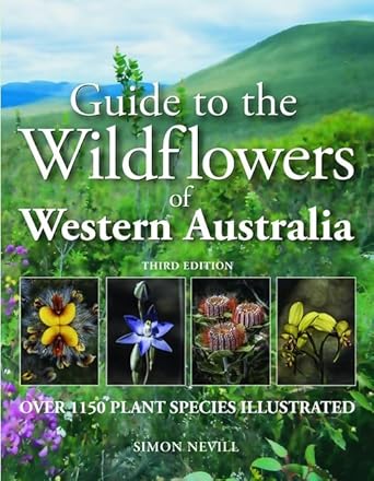 Guide to the Wildflowers of Western Australia 3/e: Over 1150 Plant Species illustrated