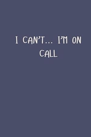 I Can't I'm... I'm On Call; Blank lined notebook journal diary CSI gift