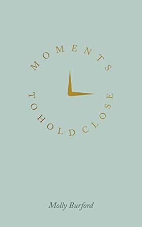 Moments To Hold Close