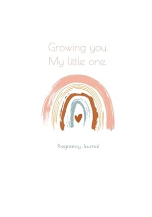 Growing you, my little one: Pregnancy Journal – Open...