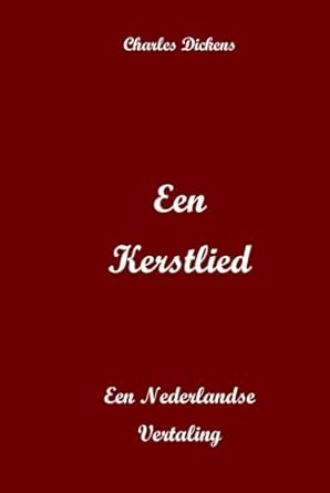 Een Kerstlied: Een Nederlandse Vertaling (Dutch Edition)
