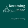 Becoming More: on the pathway to healing (a short inspirational poetry book)
