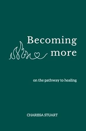 Becoming More: on the pathway to healing (a short inspirational poetry book)