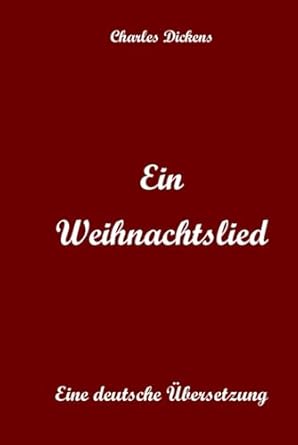 Ein Weihnachtslied: Eine Deutsche Übersetzung (German Edition)