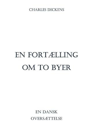En Fortælling om To Byer: En dansk oversættelse (Danish Edition)