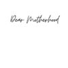 Dear Motherhood: A collection of real, raw and romantic poetry and prose about the big little love story that is early motherhood.: 1
