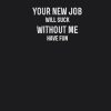 Your New Job Will Suck Without Me Have Fun: Coworker Gag Gift Funny Office Notebook journal for friend and employee ( 6"x9" - 100 page)