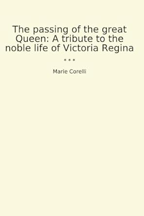 The passing of the great Queen: A tribute to the noble life of Victoria Regina