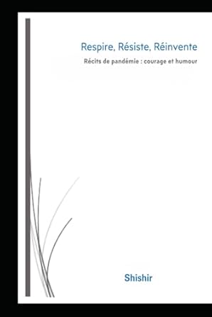 Respire, Résiste, Réinvente: Récits de pandémie : courage et humour