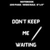 Composition notebook: Don’t keep me waiting