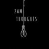 2am Thoughts