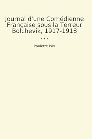 Journal d'une Comédienne Française sous la Terreur Bolchevik, 1917-1918