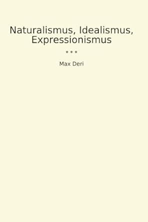Naturalismus, Idealismus, Expressionismus