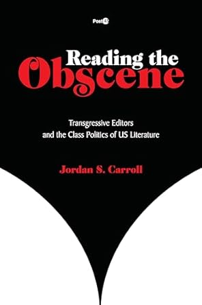 Reading the Obscene: Transgressive Editors and the Class Politics of US Literature