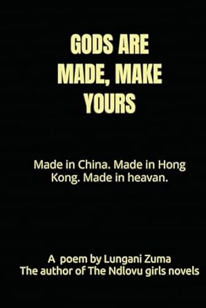 GODS ARE MADE, MAKE YOURS: Made in China. Made in Hong...
