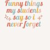 Funny Things My Students Say So I never forget: Teacher Journal, Thank You Gift for Teacher, End of Year Teacher Appreciation, Keepsake Journal, Teacher Notebook, Memory Book, Teacher Gift