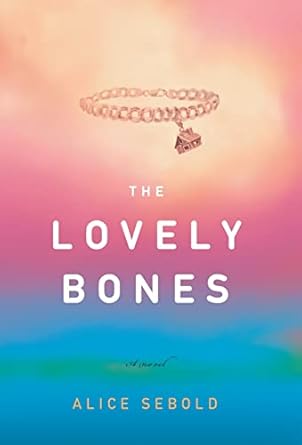 The Lovely Bones: A Novel: A Novel / Alice Sebold.