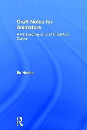 Craft Notes for Animators: A Perspective on a 21st Century Career