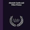 Alnwick Castle and Other Poems