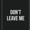 Don't Leave Me: College Ruled Notebook | Novelty Lined Journal | Gift Card Alternative | Perfect Keepsake For Passive Aggressive People