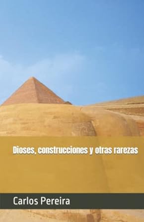 Dioses, construcciones y otras rarezas (Spanish Edition)