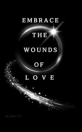 Embrace the wounds of Love journal: A recording book to keep great memories or share to your lover about story of love road.