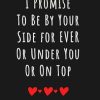 Valentines Day Gifts for wife :" I promise to be by your side or under of you or on the top", funny Gifts for Girlfriend Boyfriend, Husband , wife: ... Notebook for boyfriend girlfriend men husband