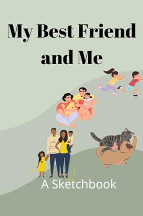 My Best Friend and Me A Sketchbook