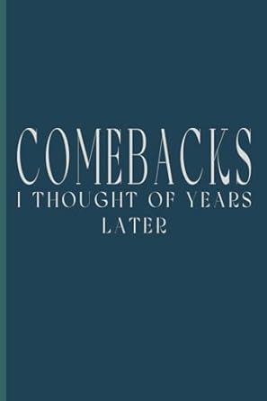 Comebacks I Thought Of Years Later: Notebooks Gifts for Girlfriend, funny journal notebooks for women, Blank Lined Journal, Blank Lined Paper Notebook 6x9, Soft Cover, 110 Pages.